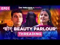 Sonu beauty parlour  web series  e01  threading ft saad ankit mugdha agarwal  sunita rajwar