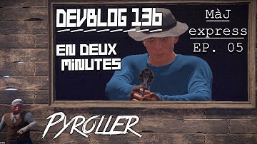 MÀJ EXPRESS - DEVBLOG 136 EN 2 MINUTES. - PYROLLER