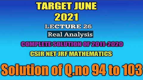 Lec 26 | Real Analysis Q.94-103 | Target CSIR NET JRF Mathematics 2021 | GATE IIT JAM NBHM TIFR 2022