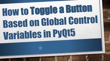 How to Toggle a Button Based on Global Control Variables in PyQt5