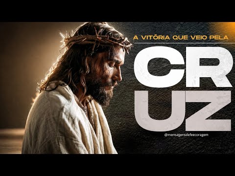 A Vitória Que Veio Pela Cruz |MENSAGENS DE FÉ