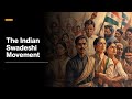 The indian swadeshi movement
