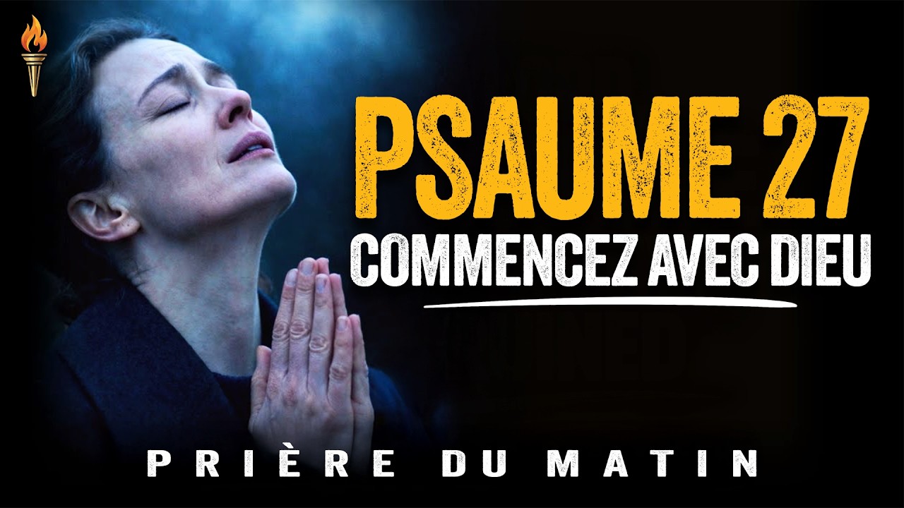 Psaume 27 Pour Commencer La Journée | Prière Du Matin Pour La Protection Et La Force