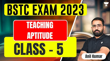Teaching Aptitude | Class - 5 | 21 Days Free Crash Course for BSTC 2023 | Anil Kumar