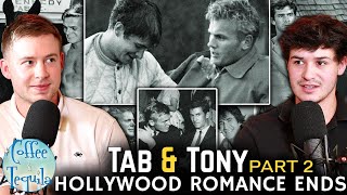 Tab & Tony Part 2: The End of Their Hollywood Romance