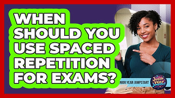 When Should You Use Spaced Repetition For Exams?