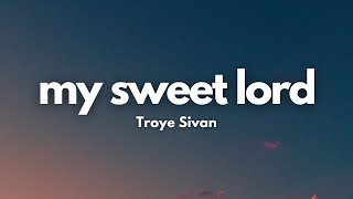 Troye Sivan – My Sweet Lord (Lyrics)