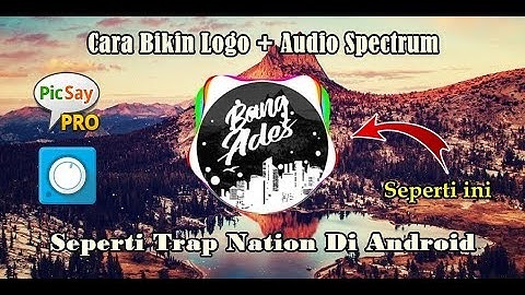 Cara Membuat Logo dan Audio Spectrum Seperti Trap Nation Di Android