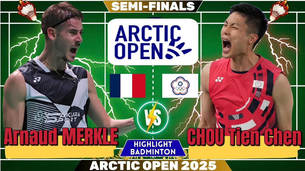 🔥 AMAZING MATCH 🔥 CHOU Tien Chen (TPE) vs Arnaud MERKLE (FRA) | Semi Finals ARCTIC Open 2025