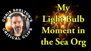 Chris Shelton My Light Bulb Moment In The Sea Org
