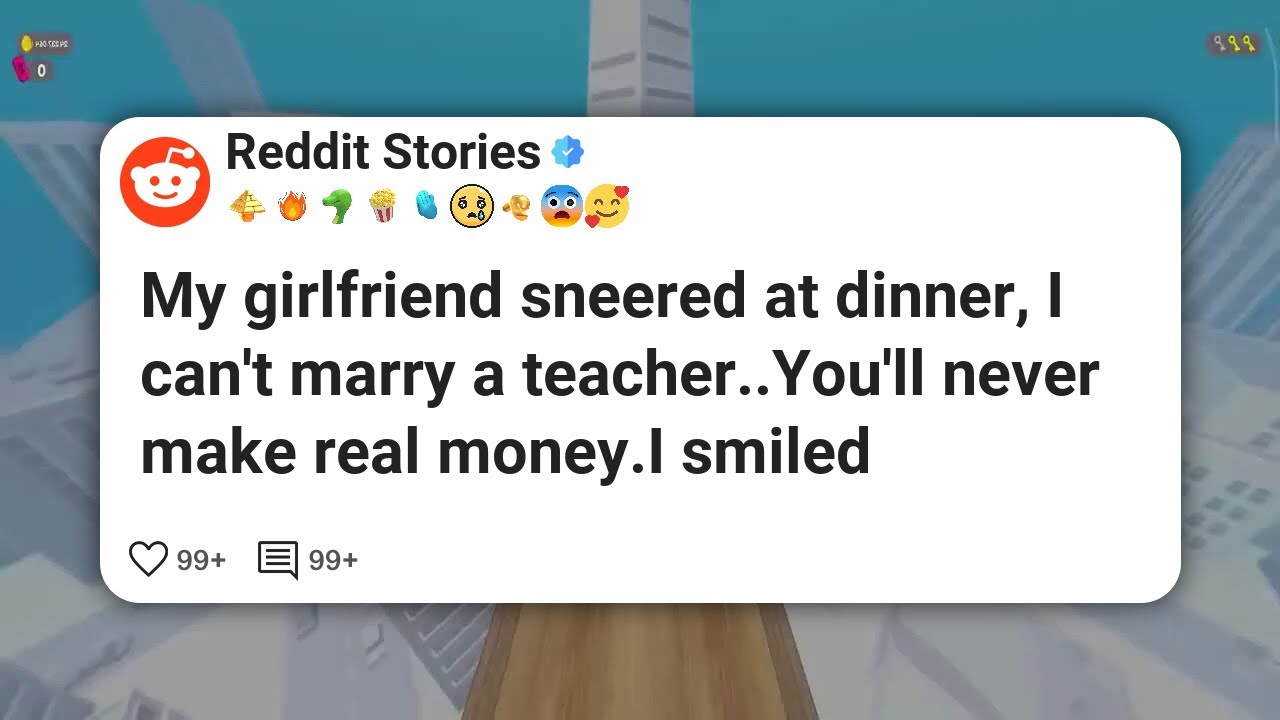 My girlfriend sneered at dinner, I can't marry a teacher. You'll never make real money.I #reddit 