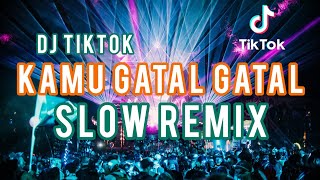 DJ KAMU GATAL GATAL GATAL || SLOW REMIX #djtiktok #djpopuler2022