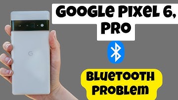 Google Pixel 6, Pro Bluetooth Problem || Bluetooth Not Working & Connection Problem Fix|| Issue fix