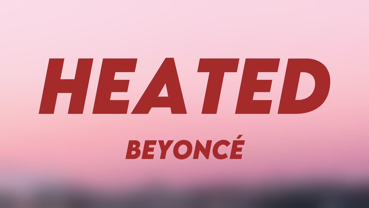 HEATED - Beyoncé {Lyrics Video} 🤎 - YouTube