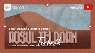 [SAFARI SUMSEL] Rosul Teladan Terbaik - Ustadz Abdurrahman Zahier, BBA