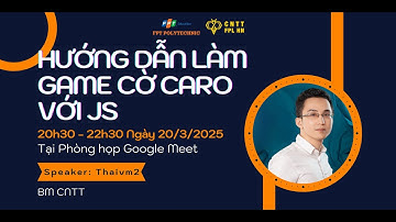 Sự kiện: Hướng dẫn làm game cờ caro với JS - 20/03/25 | FPOLY | BY NTĐ