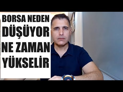 BORSA NEDEN DÜŞÜYOR? NE ZAMAN YÜKSELİR?