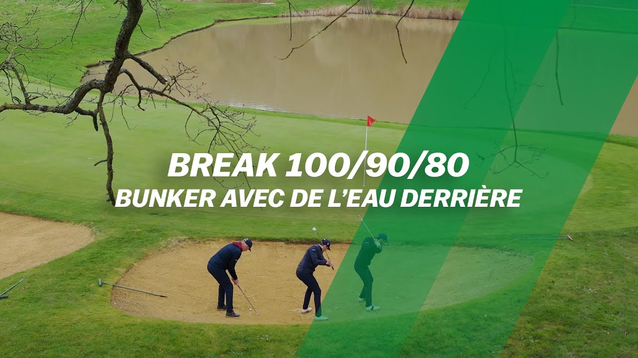 BREAK 100/90/80 : Sortie de BUNKER courte avec de l'EAU derrière
