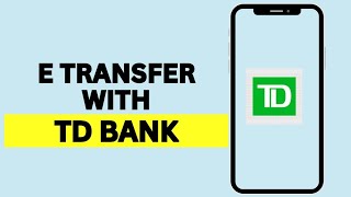 How To E Transfer With TD Bank