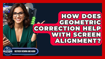 How Does Geometric Correction Help With Screen Alignment? - NextGen Viewing and Audio
