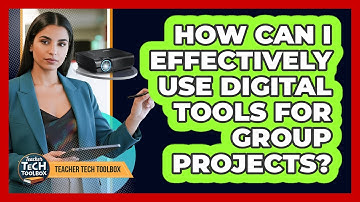 How Can I Effectively Use Digital Tools for Group Projects?