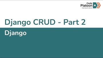 W6D5: Django CRUD - Part 2 (2 of 2)