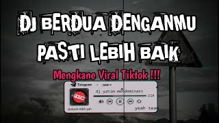 BERDUA DENGAN MU PASTI LEBIH BAIK| DJ BERDUA LEBIH BAIK REMIX MENGKANE VIRAL TIKTOK