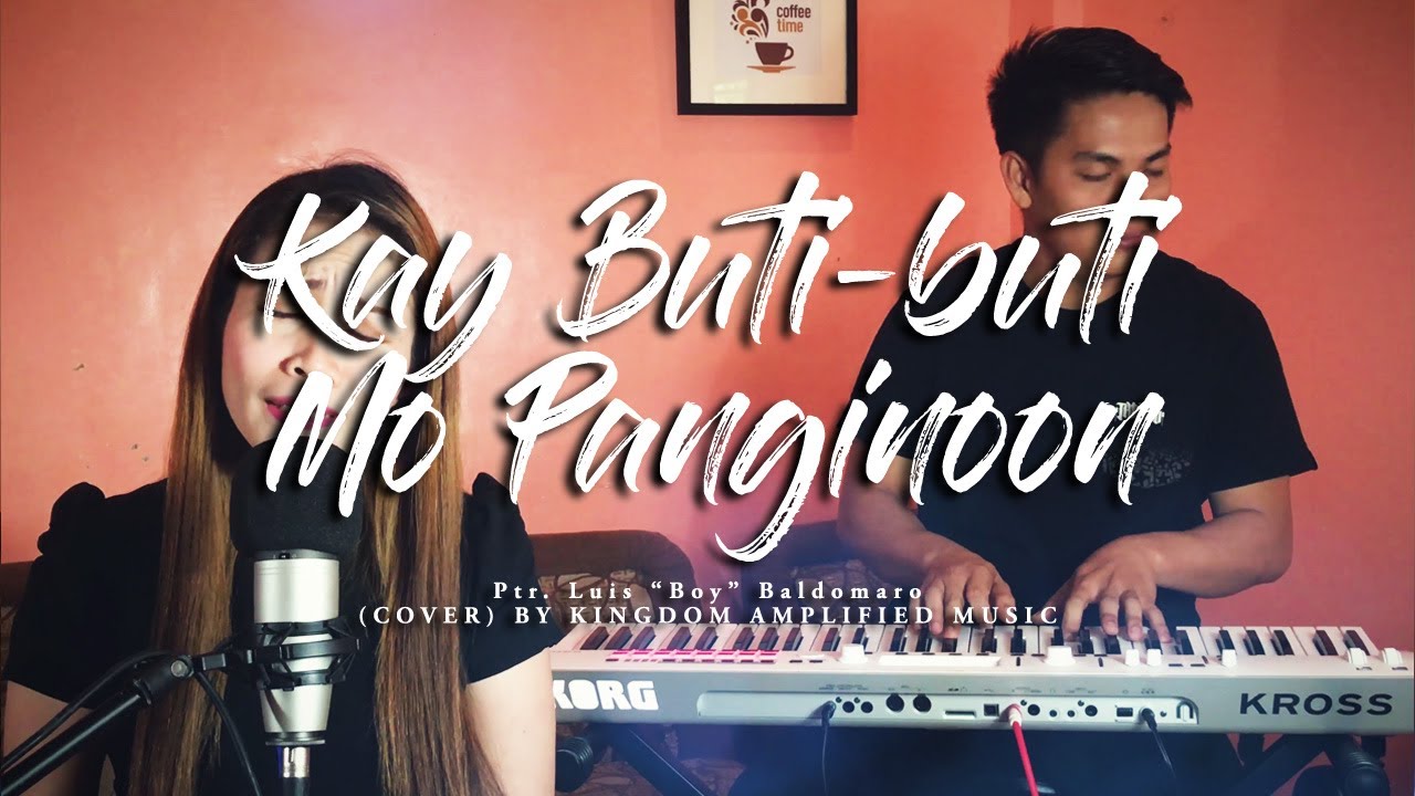 Kay Buti buti Mo Panginoon   Ptr Luis Baldomaro Kingdom Amplified Music Cover