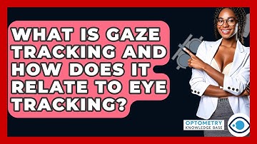 What Is Gaze Tracking And How Does It Relate To Eye Tracking? - Optometry Knowledge Base
