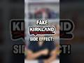 FAKE KIRKLAND SIGNATURE SIDE EFFECTS!