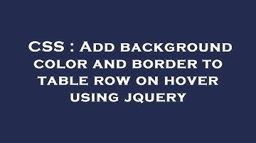 CSS : Add background color and border to table row on hover using jquery