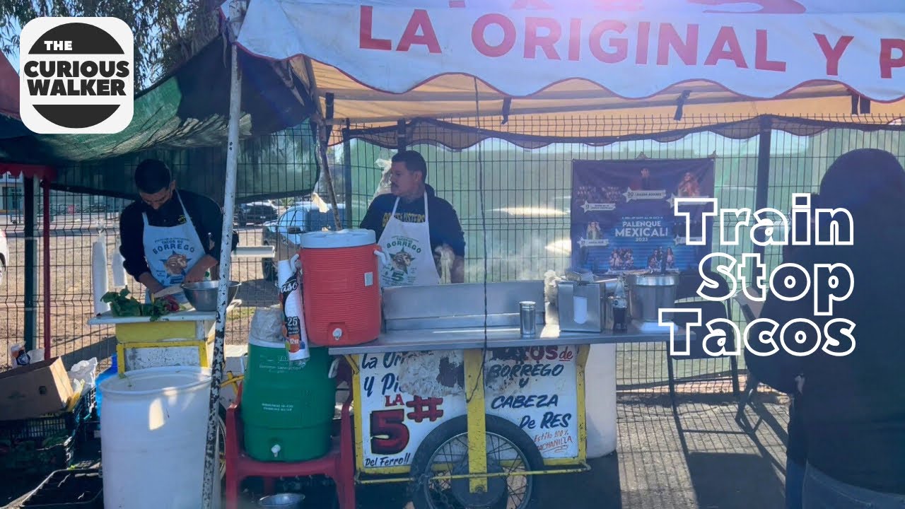 Tacos El Ferrocarril in Mexicali, Mexico | Train Stop Tacos - YouTube