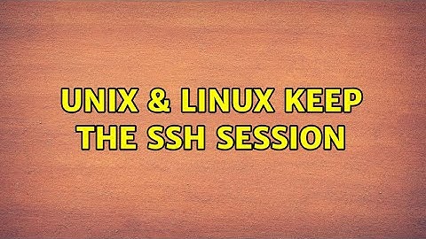 Unix & Linux: Keep the ssh session (2 Solutions!!)