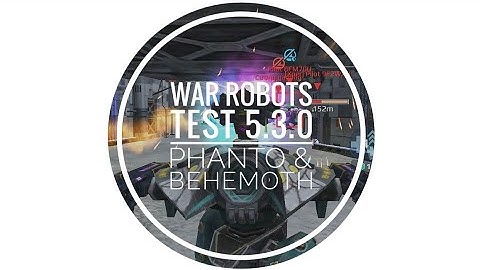 War Robots​ : Test5.3.0(643) Part1: Behemoth & Phantom