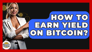 How to Earn Yield on Bitcoin? - CryptoBasics360.com