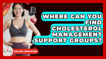 Where Can You Find Cholesterol Management Support Groups? | Cholesterol Support Network