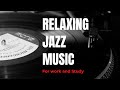 Relaxing JAZZ for WORK and STUDY  ♫♫ Background Instrumental Jazz Music for Work and Study ♫♫