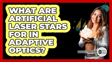 What Are Artificial Laser Stars For In Adaptive Optics? - Physics Frontier