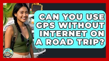 Can You Use GPS Without Internet On A Road Trip? - Road Trip Tour Guide