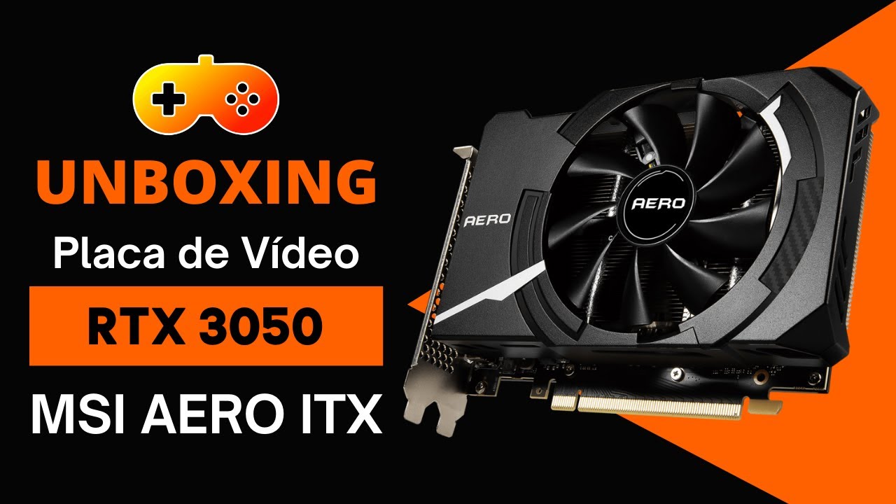 UNBOXING RXT 3050 MSI Aero ITX | GAMER na real - YouTube