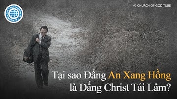 [Vietnamese] Tại sao Đấng An Xang Hồng là Đấng Christ Tái Lâm? | Hội Thánh của Đức Chúa Trời