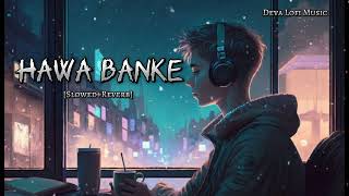 Hawa Banke Lofi-(Slowed+Reverb)|Darshan Raval|Romantic song|Deva Lofi Music|Use headphone 🎧|