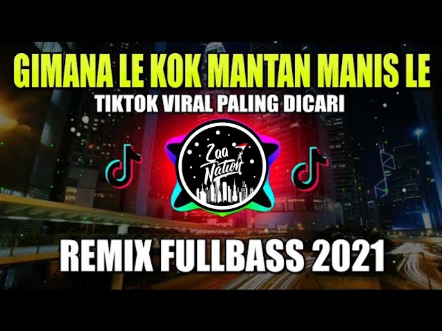 DJ GIMANA LE KOK MANTAN MANIS LE REMIX FULL BASS TIKTOK VIRAL 2021!!! class=