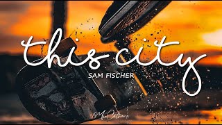 This CIty - Sam Fischer | Lyrics