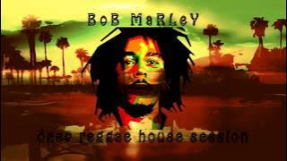 Bob Marley MIX Deep Reggae House Session