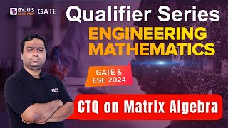 GATE & ESE 2024 | Engineering Mathematics | CTQ on Matrix Algebra | BYJU'S GATE