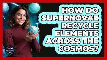 How Do Supernovae Recycle Elements Across The Cosmos? - Astronomy Made Simple