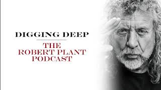 Digging Deep, The Robert Plant Podcast - Episode 6 - I Get A Thrill