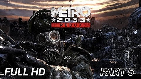 Metro Redux 2033 Gameplay Walkthrough Part 5 [1080P HD] - No Commentary (FULL GAME) 1