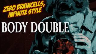 BODY DOUBLE | We Stan a Dumb Sleazy Mess